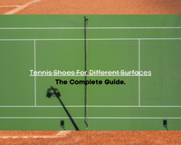 From Clay to Grass: The Ultimate Guide to Choosing Tennis Shoes for Different Surfaces