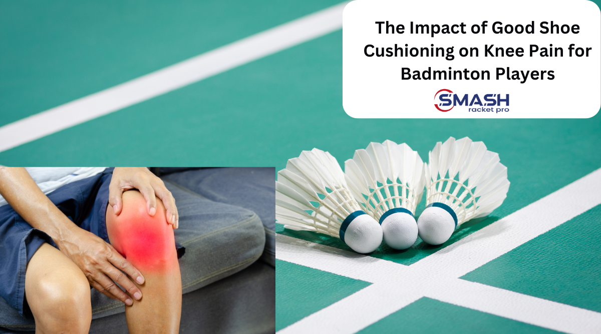 Power Your Play: The Connection Between Good Badminton Shoe Cushioning and Reduced Knee Pain