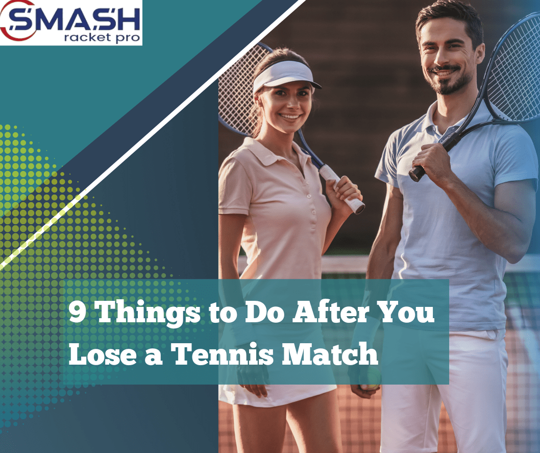 9 Things to Do After You Lose a Tennis Match - Smash Racket Pro