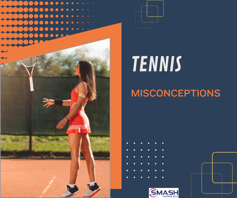 Myths & Misconceptions in Tennis Believed by Us Since Long