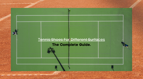 From Clay to Grass: The Ultimate Guide to Choosing Tennis Shoes for Different Surfaces