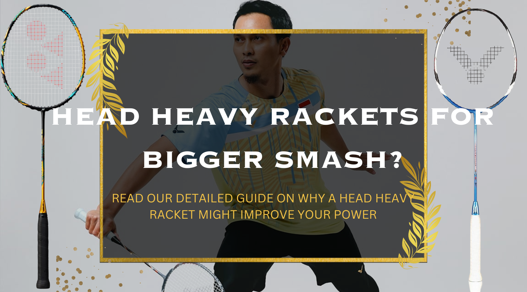Unleashing Power and Precision: The Benefits of a Head-Heavy Badminton Racket