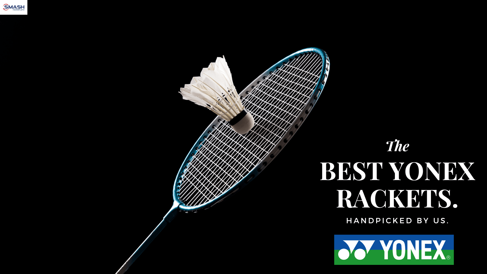 Best Yonex Badminton Racket Guide - Smash Racket Pro - Smash Racket Pro