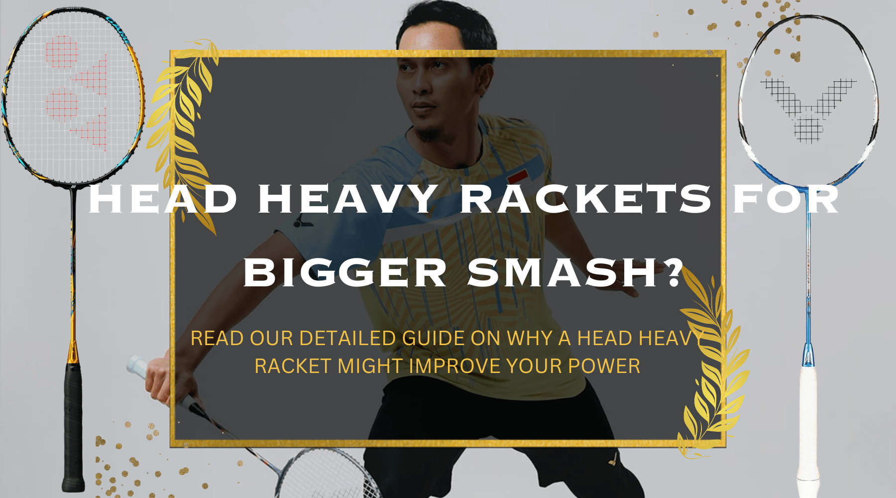 Unleashing Power and Precision: The Benefits of a Head-Heavy Badminton Racket - Smash Racket Pro